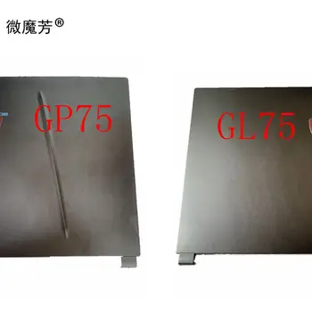 На горния капак, Калъф за лаптоп MSI GP75 GL75 MS-17E4 MS-17E3 MS-17E7 LCD дисплей на Задната Обвивка Екран Рамка